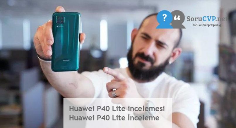 Huawei P40 Lite incelemesi  Huawei P40 Lite İnceleme