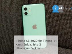 iPhone SE 2020 ile iPhone 11 Karşı Zıdda: İşte 2 iPhone’un Farkları.