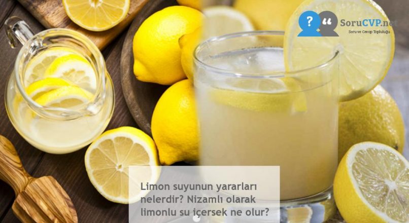 Limon suyunun yararları nelerdir? Nizamlı olarak limonlu su içersek ne olur?
