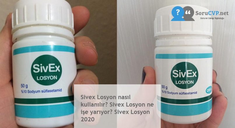 Sivex Losyon nasıl kullanılır? Sivex Losyon ne işe yarıyor? Sivex Losyon 2020