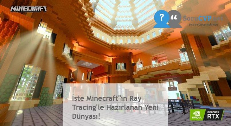 İşte Minecraft”ın Ray Tracing’le Hazırlanan Yeni Dünyası!