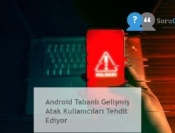 Android Tabanlı Gelişmiş Atak Kullanıcıları Tehdit Ediyor
