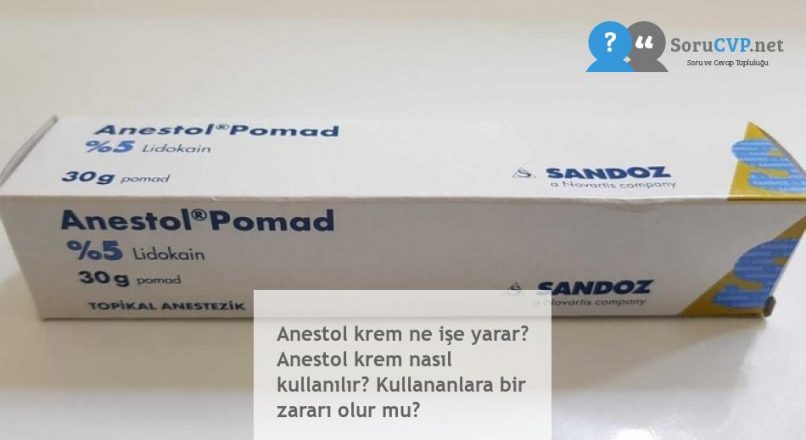 Anestol krem ne işe yarar? Anestol krem nasıl kullanılır? Kullananlara bir zararı olur mu?